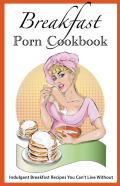 Breakfast Porn Cookbook