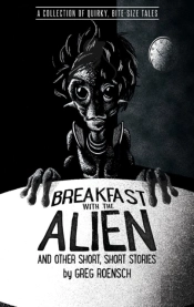 Breakfast With The Alien And Other Short, Short Stories