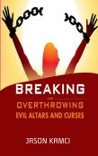 Breaking And Overthrowing Evil Altars And Curses