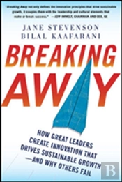 Breaking Away: How Great Leaders Create Innovation That Drives Sustainable Growth--And Why Others Fail