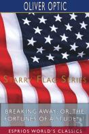 Breaking Away; Or, The Fortunes Of A Student (Esprios Classics)