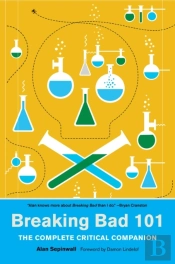 Breaking Bad 101: The Complete Critical Companion