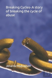 Breaking Cycles- A Story Of Breaking The Cycle Of Abuse