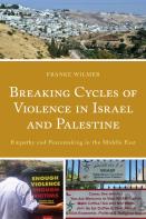 Breaking Cycles Of Violence In Israel And Palestine