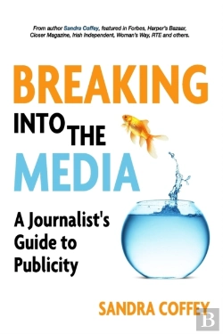 Bertrand.pt - Breaking Into The Media - A Journalist'S Guide To Publicity