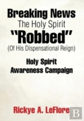 Breaking News The Holy Spirit 'Robbed' (Of His Dispensational Reign): Holy Spirit Awareness Campaign