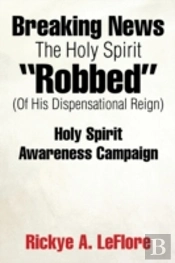 Breaking News The Holy Spirit 'Robbed' (Of His Dispensational Reign): Holy Spirit Awareness Campaign