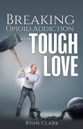 Breaking Opioid Addiction With Tough Love