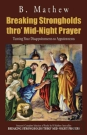 Breaking Strongholds Thro' Mid-Night Prayer: Turning Your Disappointments To Appointments