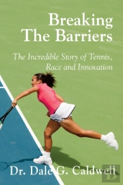 Breaking The Barriers-The Incredible Story Of Tennis, Race And Innovation