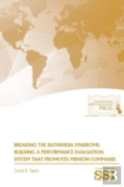 Breaking The Bathsheba Syndrome: Building A Performance Evaluation System That Promotes Mission Command