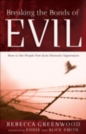 Breaking The Bonds Of Evil Â€“ How To Set People Free From Demonic Oppression