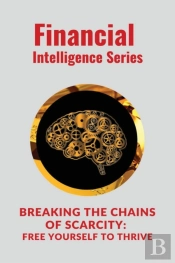 Breaking The Chains Of Scarcity Free Yourself To Thrive