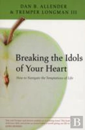 Breaking The Idols Of Your Heart