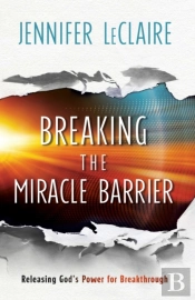 Breaking The Miracle Barrier Â€“ Releasing God`S Power For Breakthrough