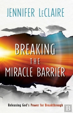 Bertrand.pt - Breaking The Miracle Barrier Â€“ Releasing God`S Power For Breakthrough