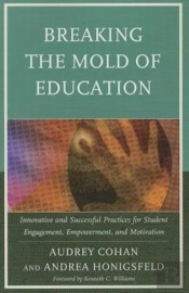 Breaking The Mold Of Education: Innovative And Successful Practices For Student Engagement, Empowerment, And Motivation