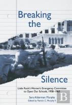 Breaking The Silence : Little Rock'S Women'S Emergency Committee To Open Our