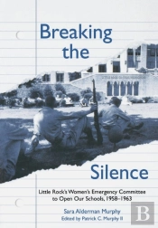 Breaking The Silence : Little Rock'S Women'S Emergency Committee To Open Our