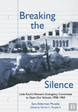 Bertrand.pt - Breaking The Silence : Little Rock'S Women'S Emergency Committee To Open Our