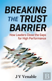 Breaking The Trust Barrier: How Leaders Close The Gaps For High Performance
