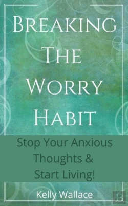 Bertrand.pt - Breaking The Worry Habit - Stop Your Anx