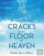 Breaking Through Cracks In The Floor Of Heaven