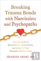 Breaking Trauma Bonds With Narcissists And Psychopaths