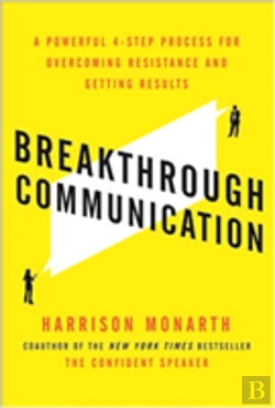 Bertrand.pt - Breakthrough Communication: A Powerful 4-Step Process For Overcoming Resistance And Getting Results