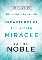 Breakthrough To Your Miracle