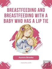 Breastfeeding And Breastfeeding With A Baby Who Has A Lip Tie