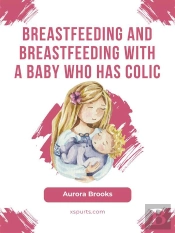 Breastfeeding And Breastfeeding With A Baby Who Has Colic