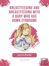 Breastfeeding And Breastfeeding With A Baby Who Has Down Syndrome