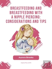 Breastfeeding And Breastfeeding With A Nipple Piercing: Considerations And Tips