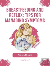 Breastfeeding And Reflux: Tips For Managing Symptoms