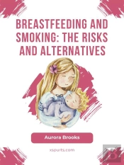 Breastfeeding And Smoking: The Risks And Alternatives