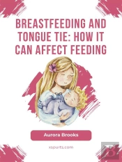Breastfeeding And Tongue Tie: How It Can Affect Feeding
