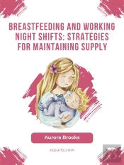 Breastfeeding And Working Night Shifts: Strategies For Maintaining Supply