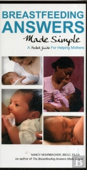 Breastfeeding Answers Made Simple: A Pocket Guide For Helping Mothers