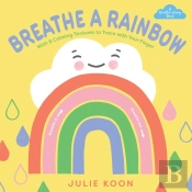 Breathe A Rainbow (An Interactive Board Book)