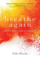 Breathe Again Â€“ How To Live Well When Life Falls Apart