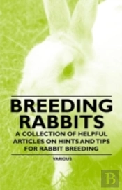 Breeding Rabbits - A Collection Of Helpful Articles On Hints And Tips For Rabbit Breeding