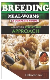 Breeding Your Own Meal-Worms  A Complete