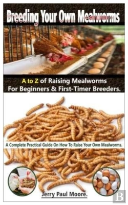 Bertrand.pt - Breeding Your Own Mealworms. A To Z Of Mealworms Raising For Beginners & First-Timers Breeders.