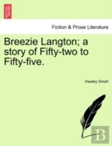 Breezie Langton; A Story Of Fifty-Two To Fifty-Five.