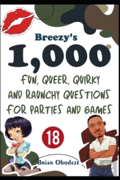 Breezy'S 1000 Fun, Queer, Quirky, And Raunchy Questions For Parties And Games