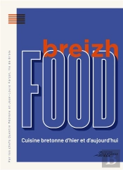 Breizh Food : Cuisine Bretonne D'Hier Et D'Aujourd'Hui.