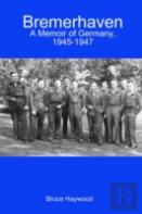 Bremerhaven: A Memoir Of Germany, 1945-1947