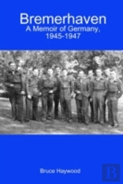 Bremerhaven: A Memoir Of Germany, 1945-1947