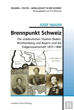 Bertrand.pt - Brennpunkt Schweiz - Die Suddeutschen Staaten Baden, Wurttemberg Und Bayern Und Die Eidgenossenschaf
